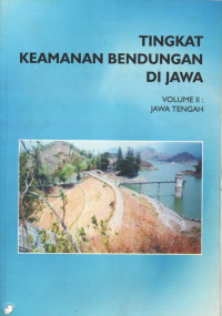 Image of Tingkat Keamanan Bendungan di Jawa Volume II: Jawa Tengah